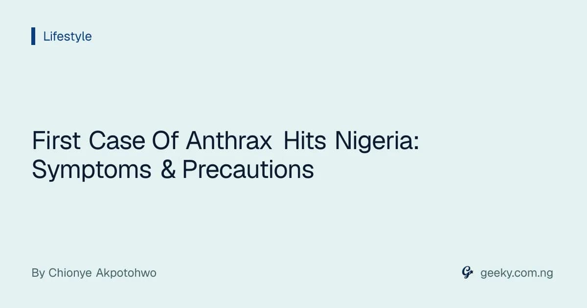 First Case Of Anthrax Hits Nigeria: Symptoms & Precautions