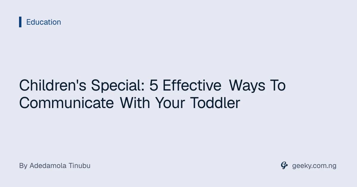 Children's Special: 5 Effective Ways To Communicate With Your Toddler