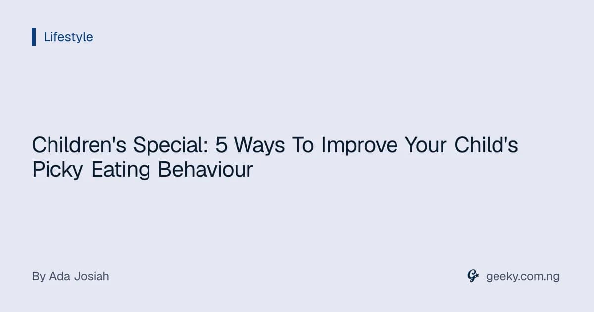 Children's Special: 5 Ways To Improve Your Child's Picky Eating Behaviour
