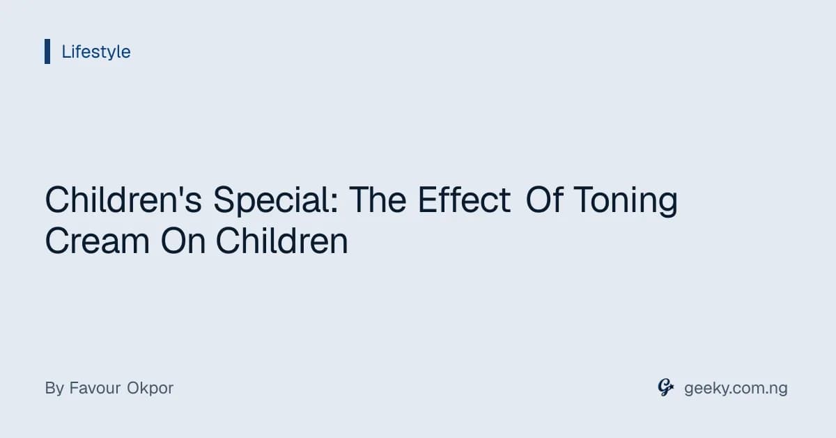 Children's Special: The Effect Of Toning Cream On Children