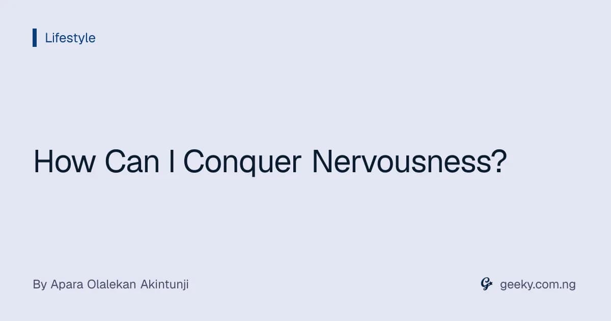 How Can I Conquer Nervousness?