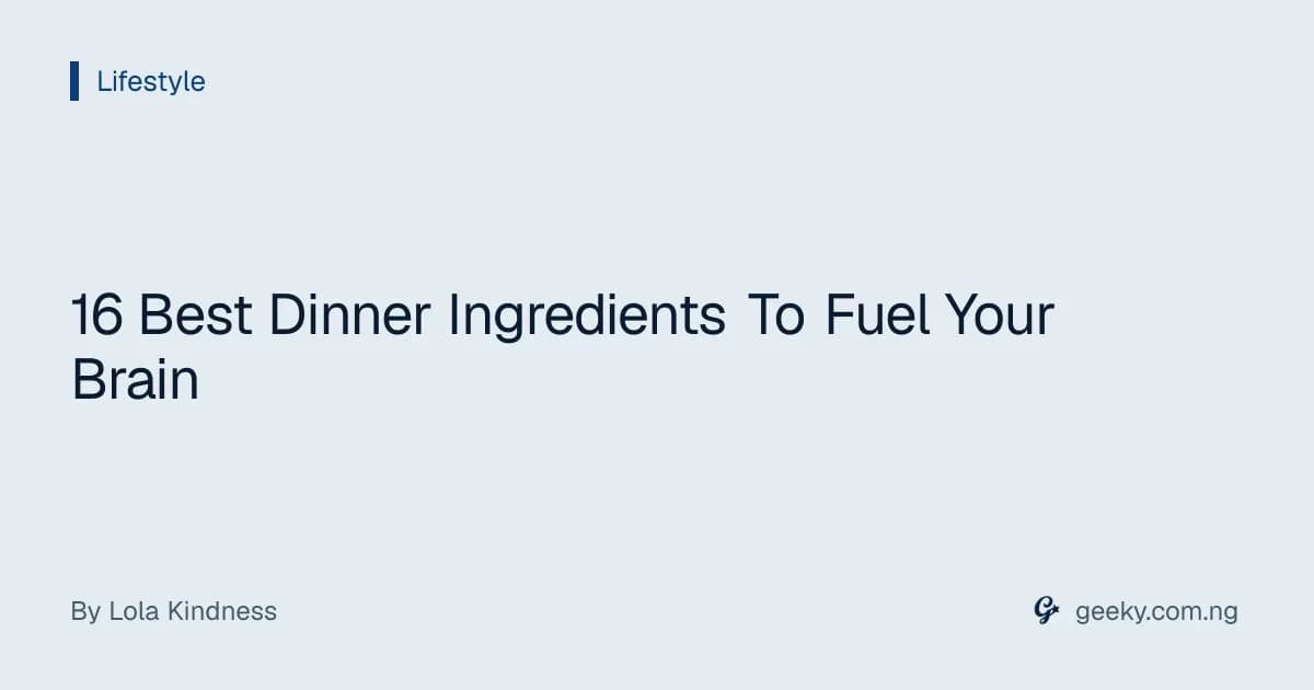 16 Best Dinner Ingredients To Fuel Your Brain
