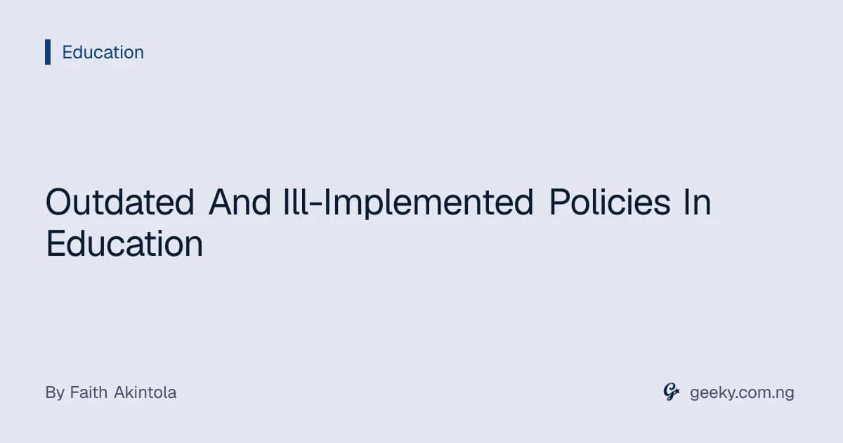 Outdated And Ill-Implemented Policies In Education