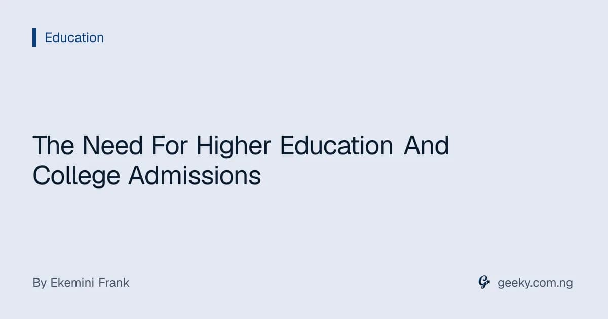 The Need For Higher Education And College Admissions
