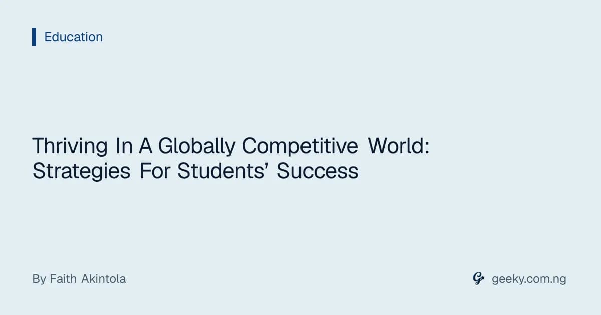 Thriving In A Globally Competitive World: Strategies For Students’ Success