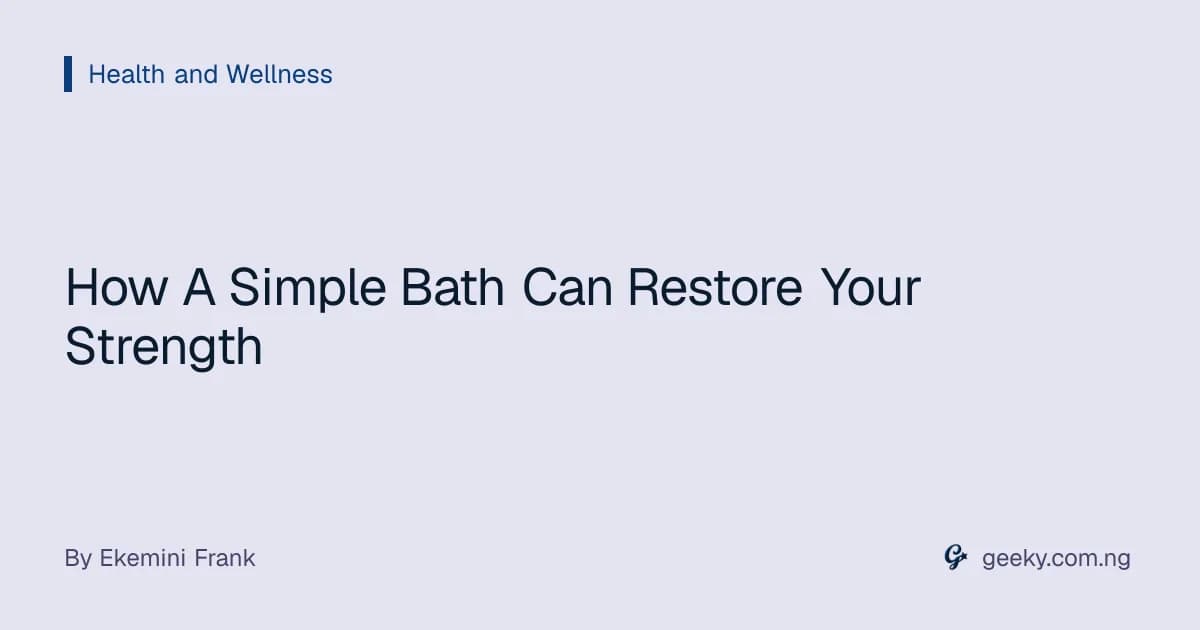 How A Simple Bath Can Restore Your Strength