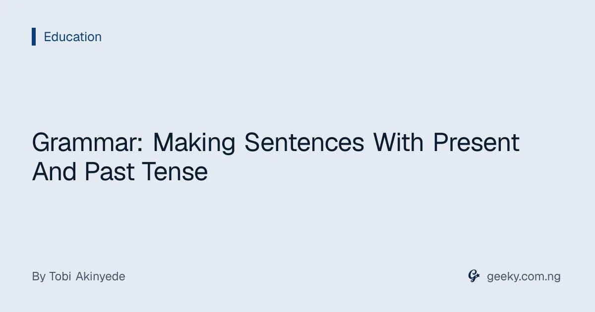 Grammar: Making Sentences With Present And Past Tense