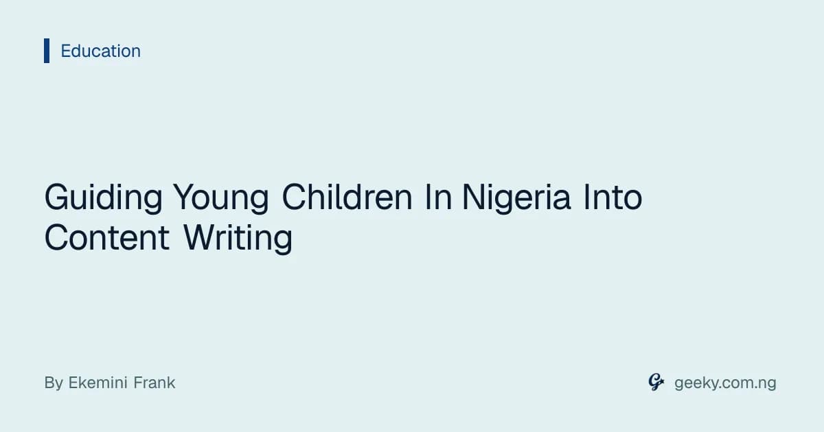Guiding Young Children In Nigeria Into Content Writing