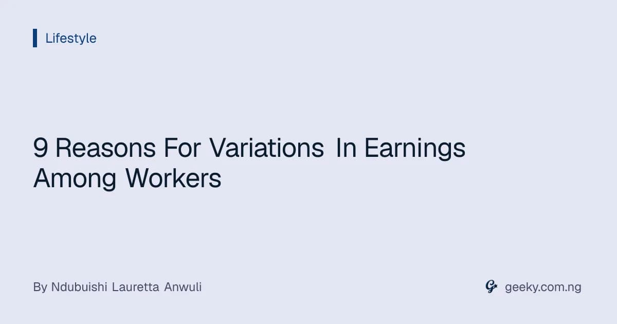 9 Reasons For Variations In Earnings Among Workers