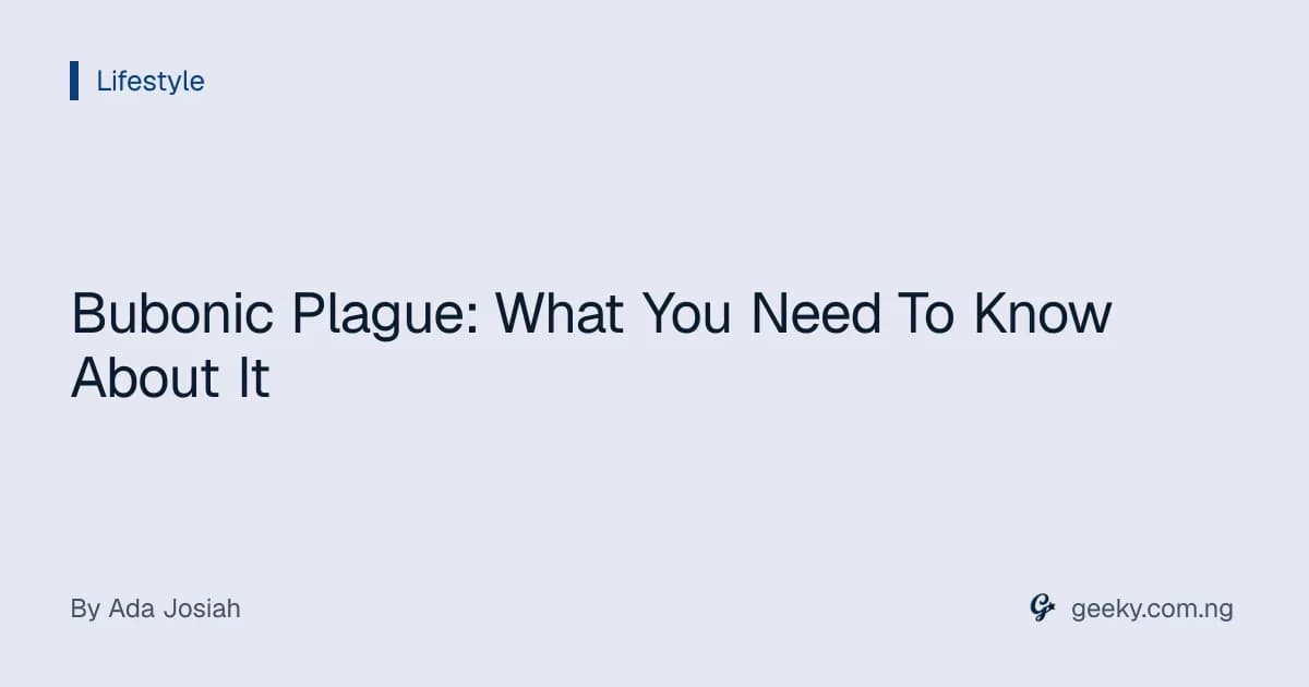 Bubonic Plague: What You Need To Know About It