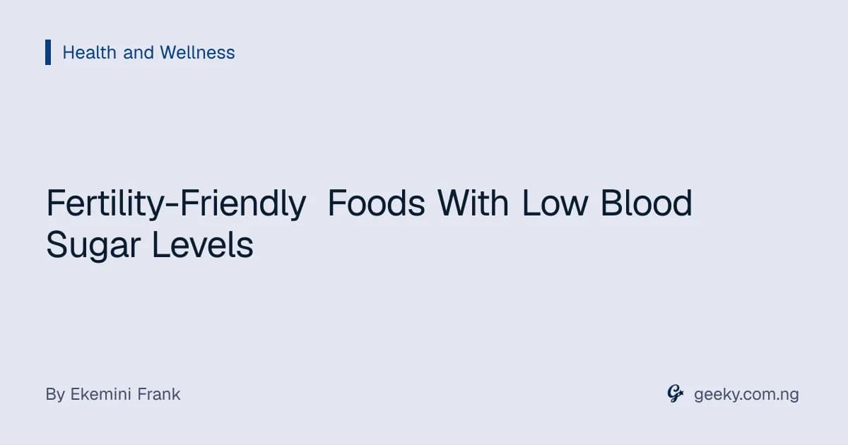Fertility-Friendly Foods With Low Blood Sugar Levels