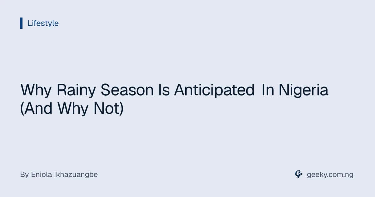 Why Rainy Season Is Anticipated In Nigeria (And Why Not)