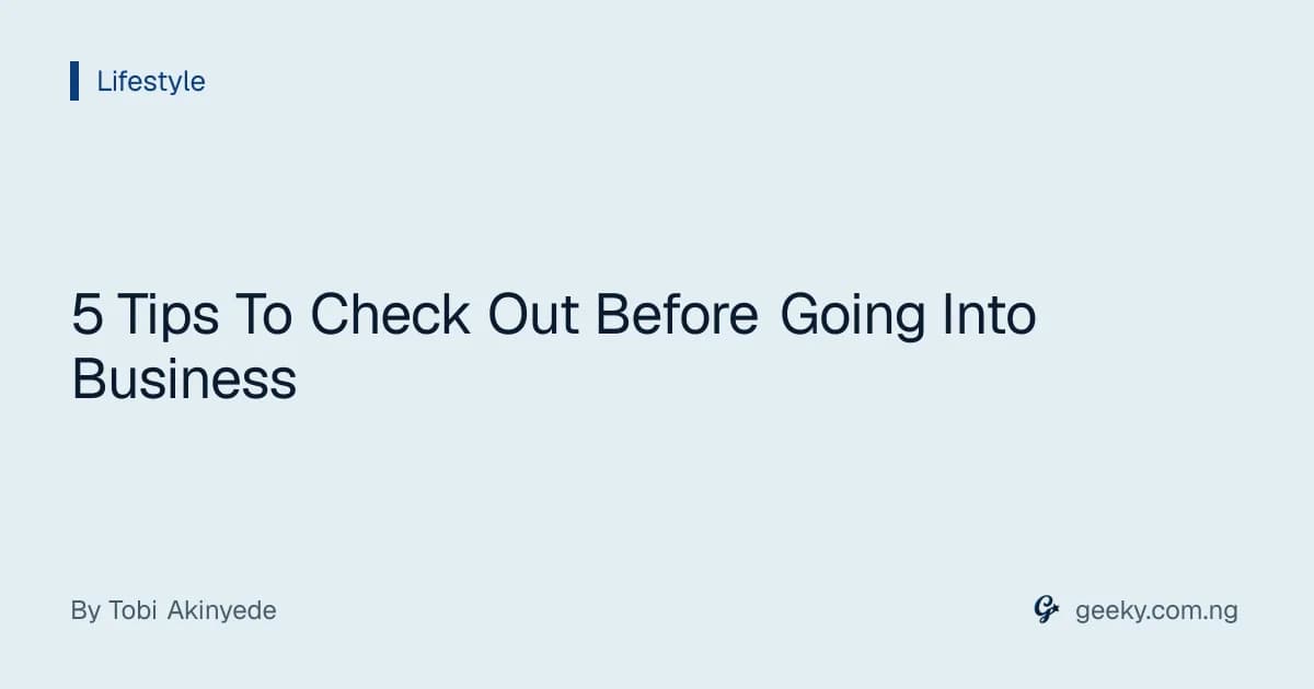 5 Tips To Check Out Before Going Into Business