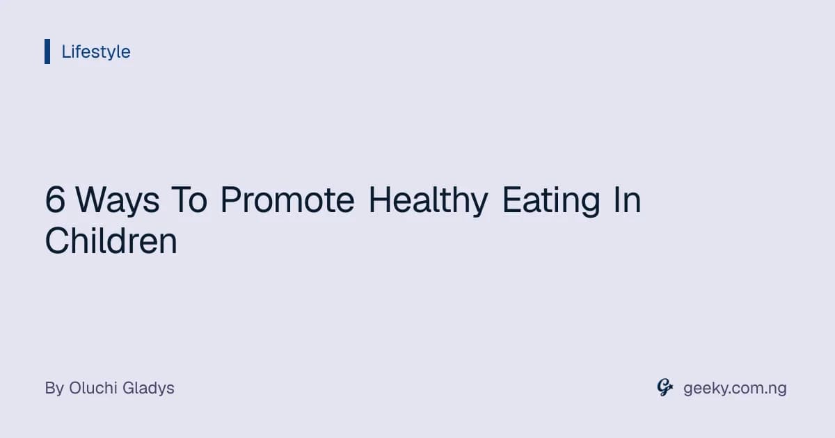 6 Ways To Promote Healthy Eating In Children