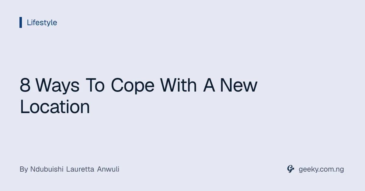8 Ways To Cope With A New Location