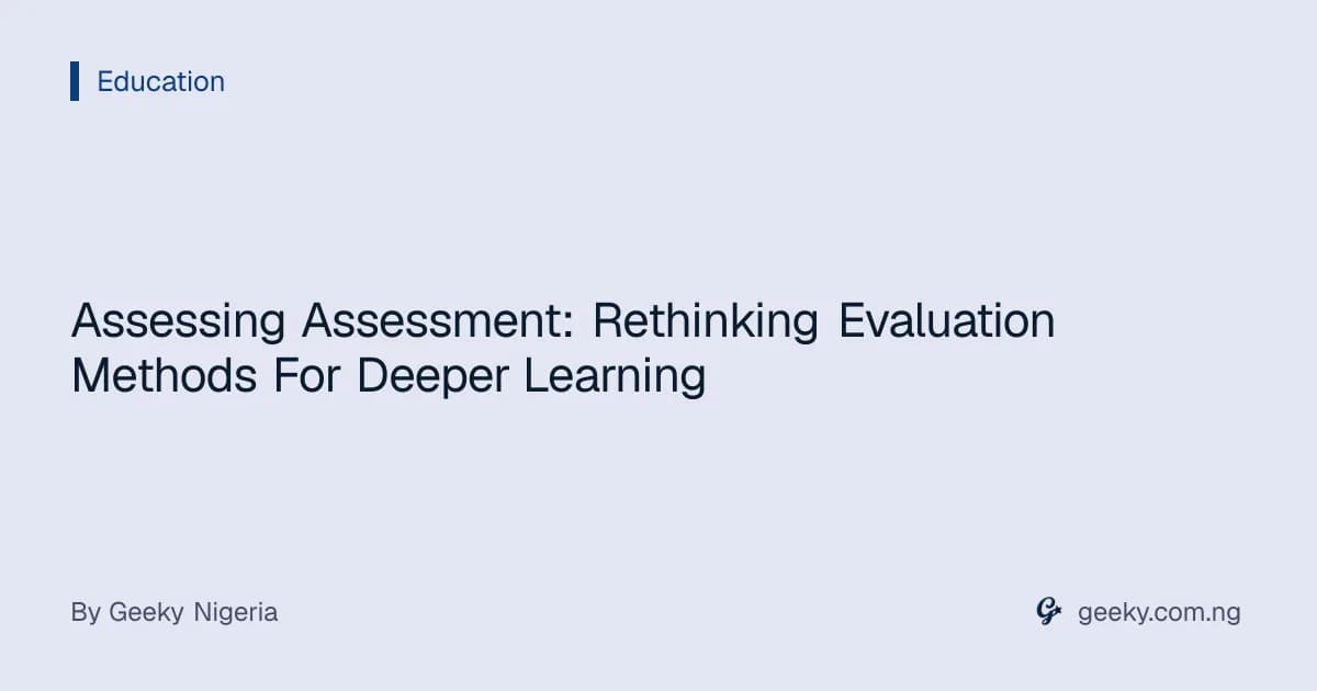 Assessing Assessment: Rethinking Evaluation Methods For Deeper Learning