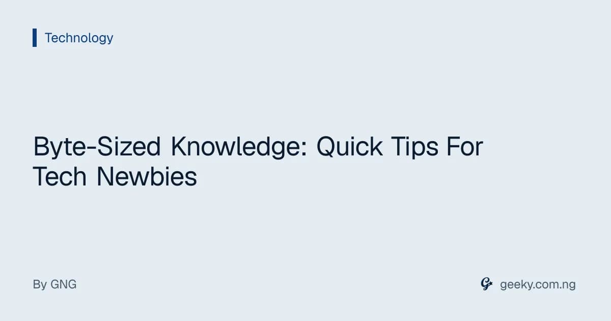 Byte-Sized Knowledge: Quick Tips For Tech Newbies