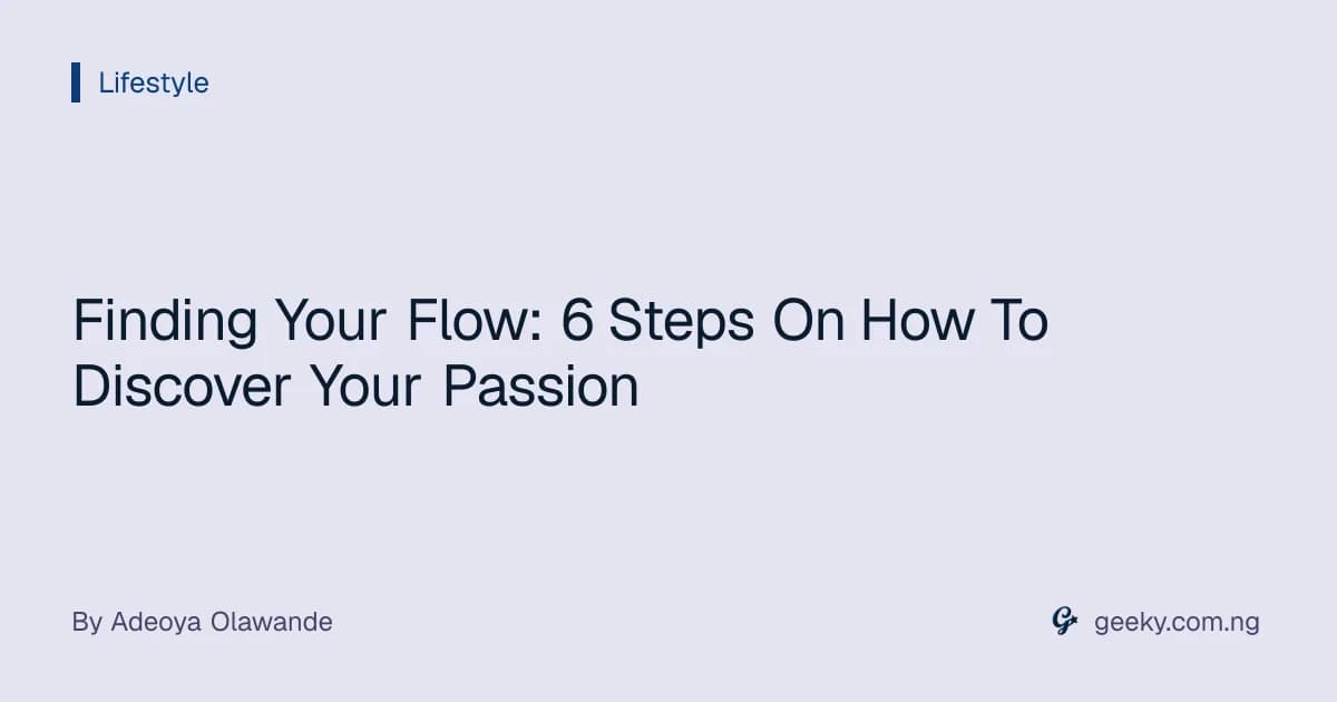 Finding Your Flow: 6 Steps On How To Discover Your Passion
