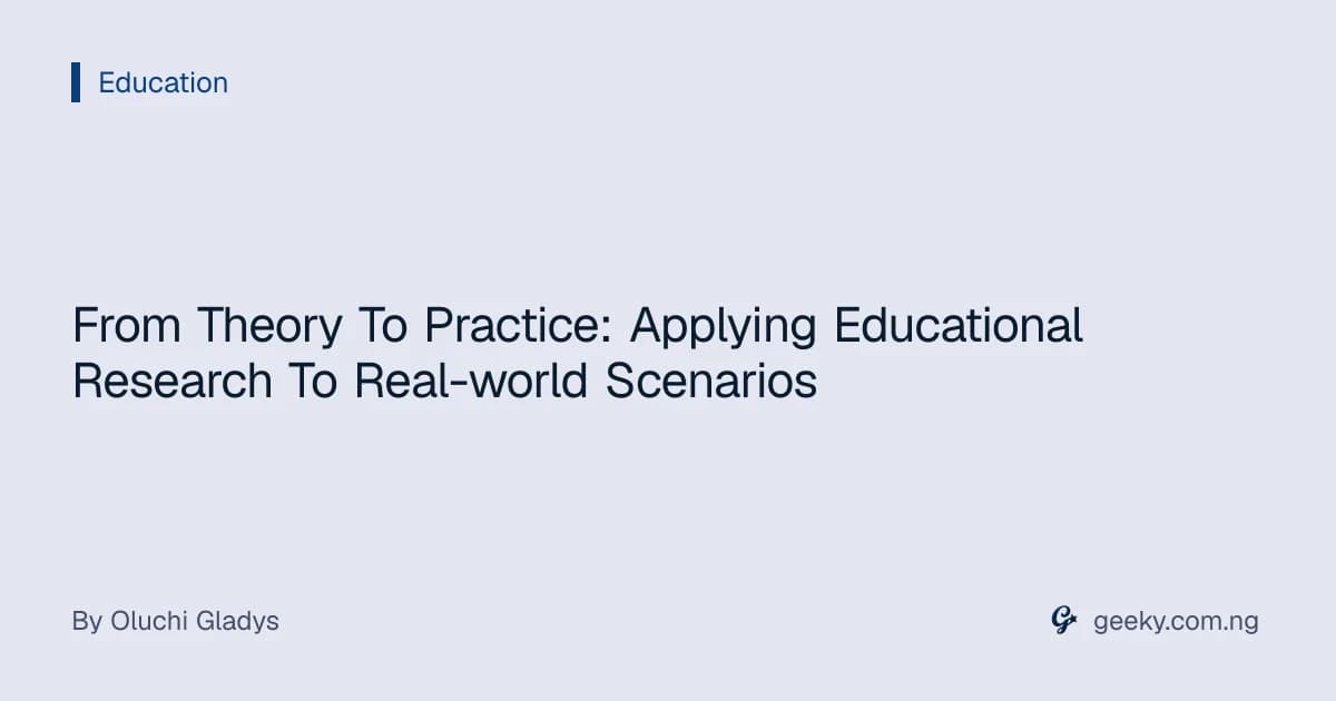 From Theory To Practice: Applying Educational Research To Real-world Scenarios