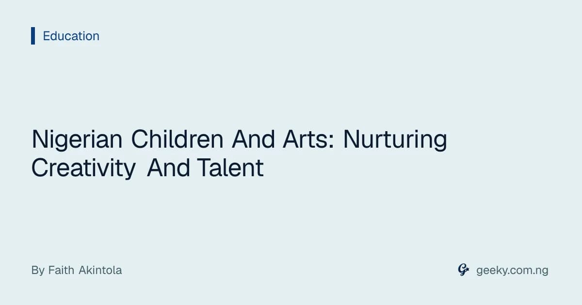 Nigerian Children And Arts: Nurturing Creativity And Talent