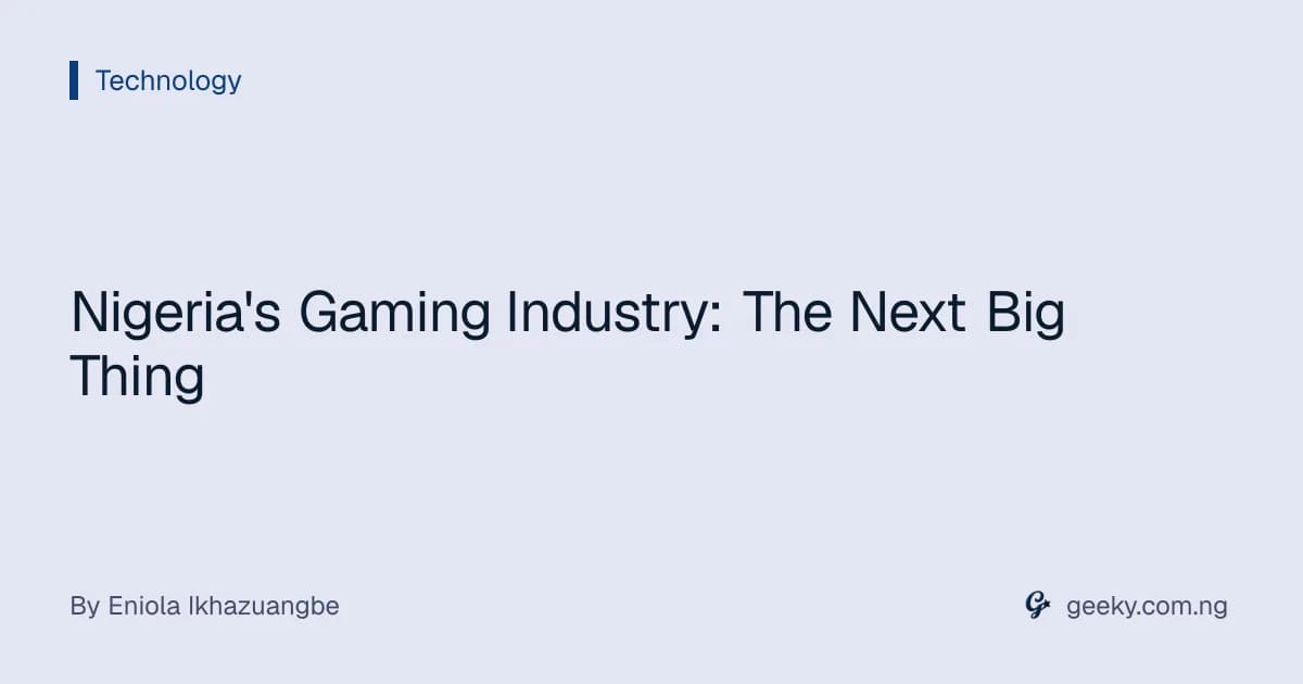 Nigeria's Gaming Industry: The Next Big Thing