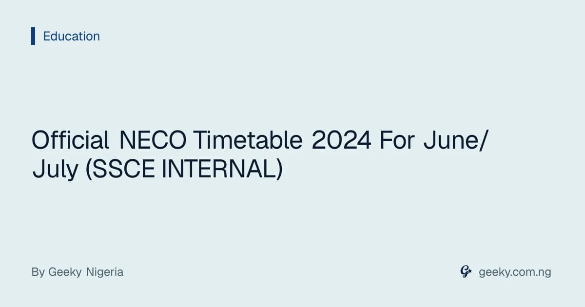 Official NECO Timetable 2024 For June/July (SSCE INTERNAL)