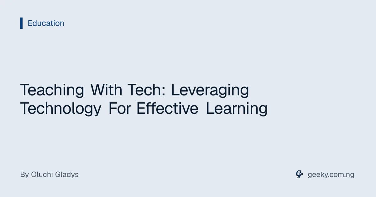 Teaching With Tech: Leveraging Technology For Effective Learning