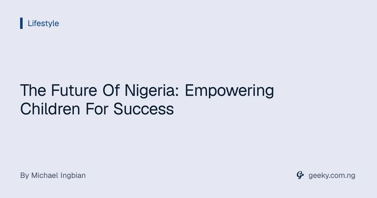 The Future Of Nigeria: Empowering Children For Success