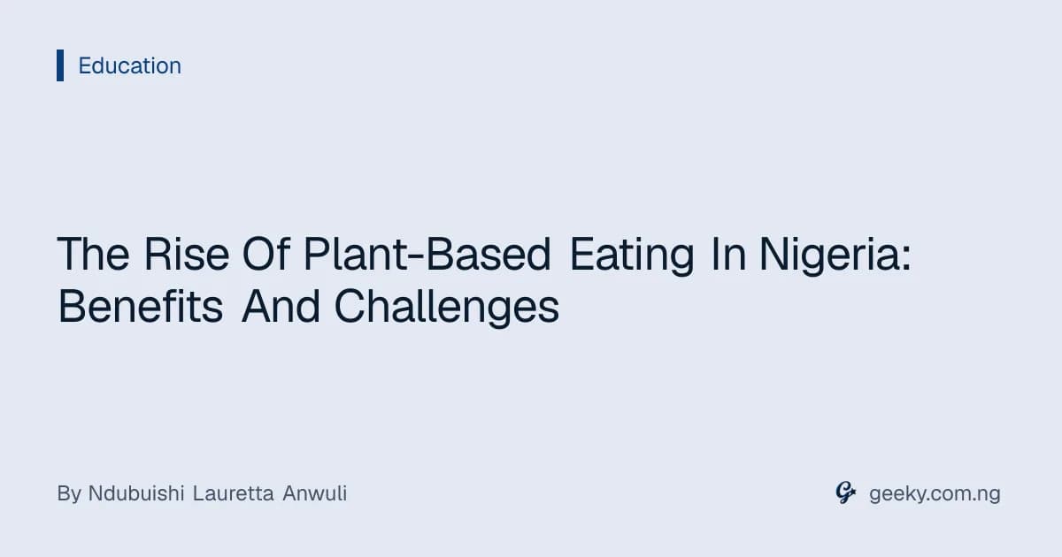 The Rise Of Plant-Based Eating In Nigeria: Benefits And Challenges