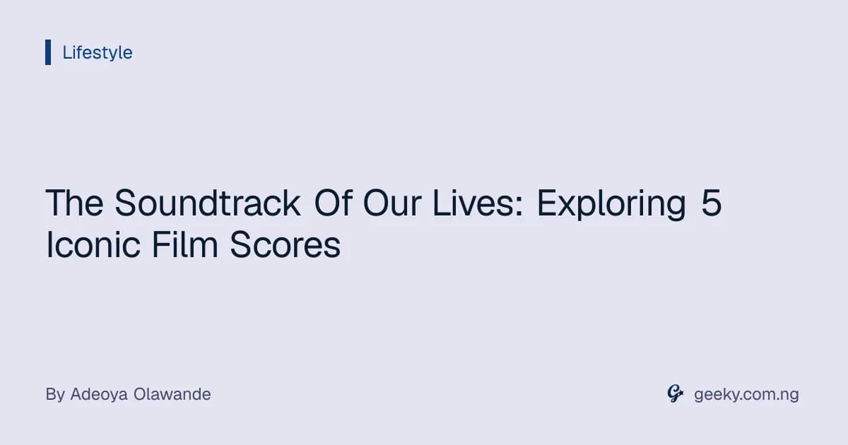 The Soundtrack Of Our Lives: Exploring 5 Iconic Film Scores