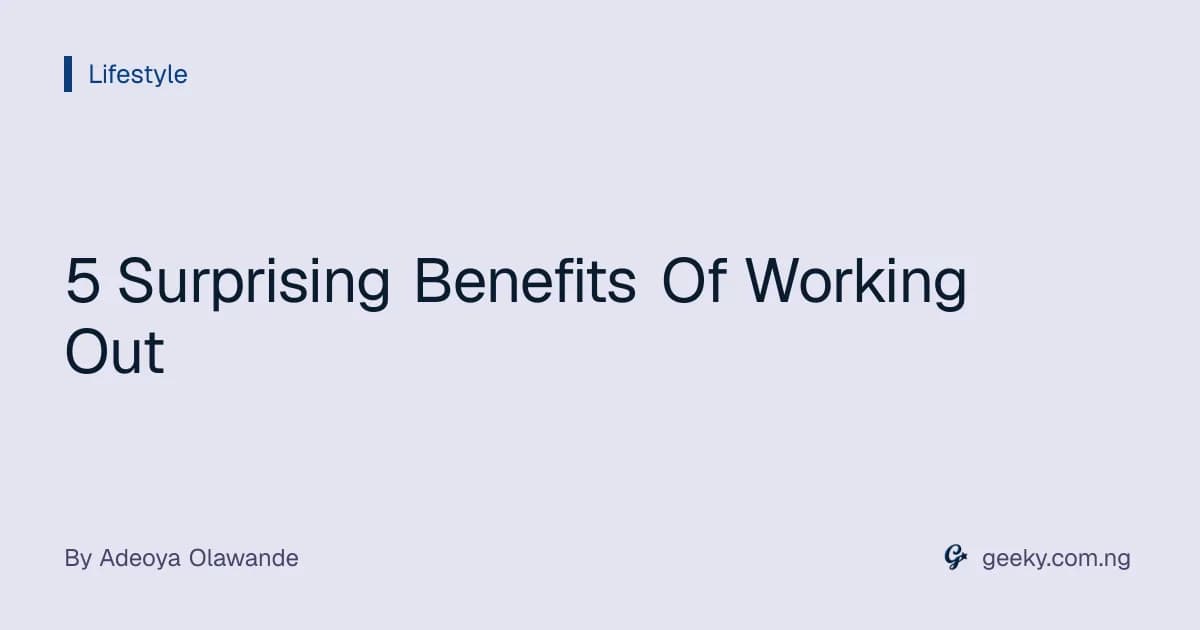 5 Surprising Benefits Of Working Out