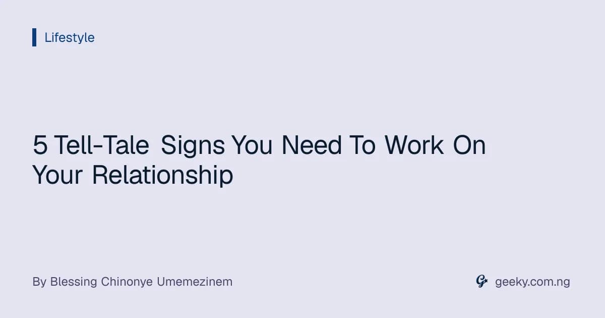5 Tell-Tale Signs You Need To Work On Your Relationship