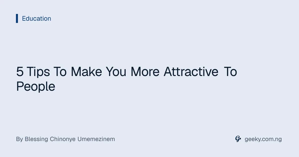 5 Tips To Make You More Attractive To People