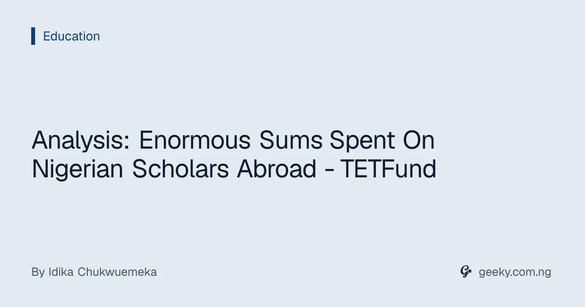 Analysis: Enormous Sums Spent On Nigerian Scholars Abroad - TETFund
