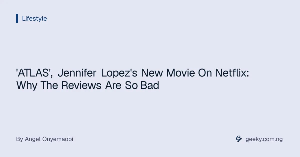 'ATLAS', Jennifer Lopez's New Movie On Netflix: Why The Reviews Are So Bad