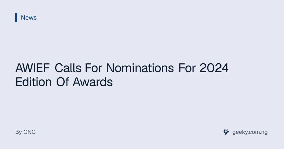AWIEF Calls For Nominations For 2024 Edition Of Awards