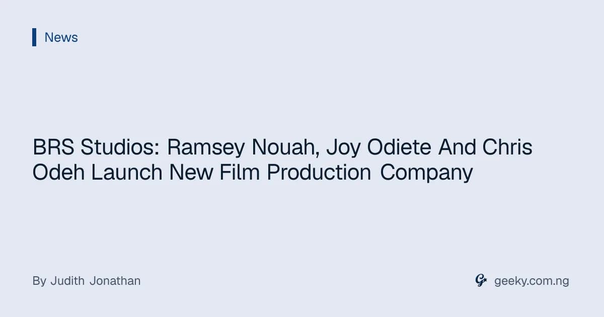 BRS Studios: Ramsey Nouah, Joy Odiete And Chris Odeh Launch New Film Production Company