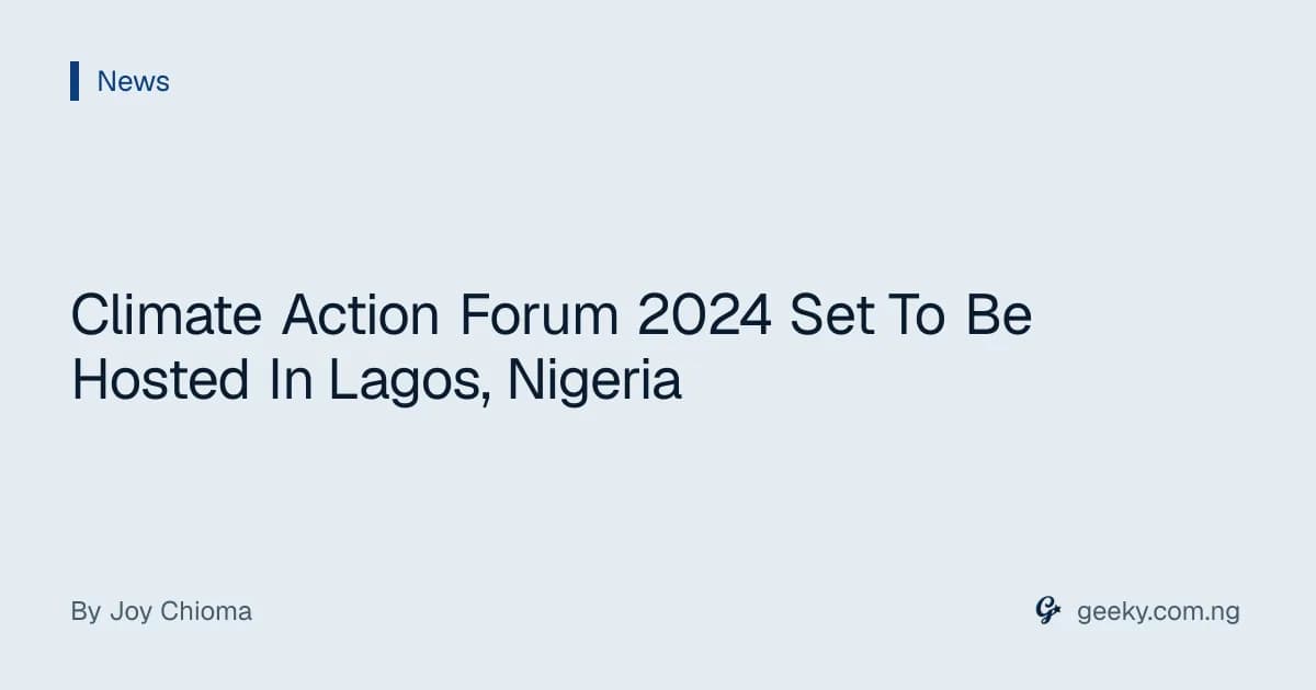 Climate Action Forum 2024 Set To Be Hosted In Lagos, Nigeria