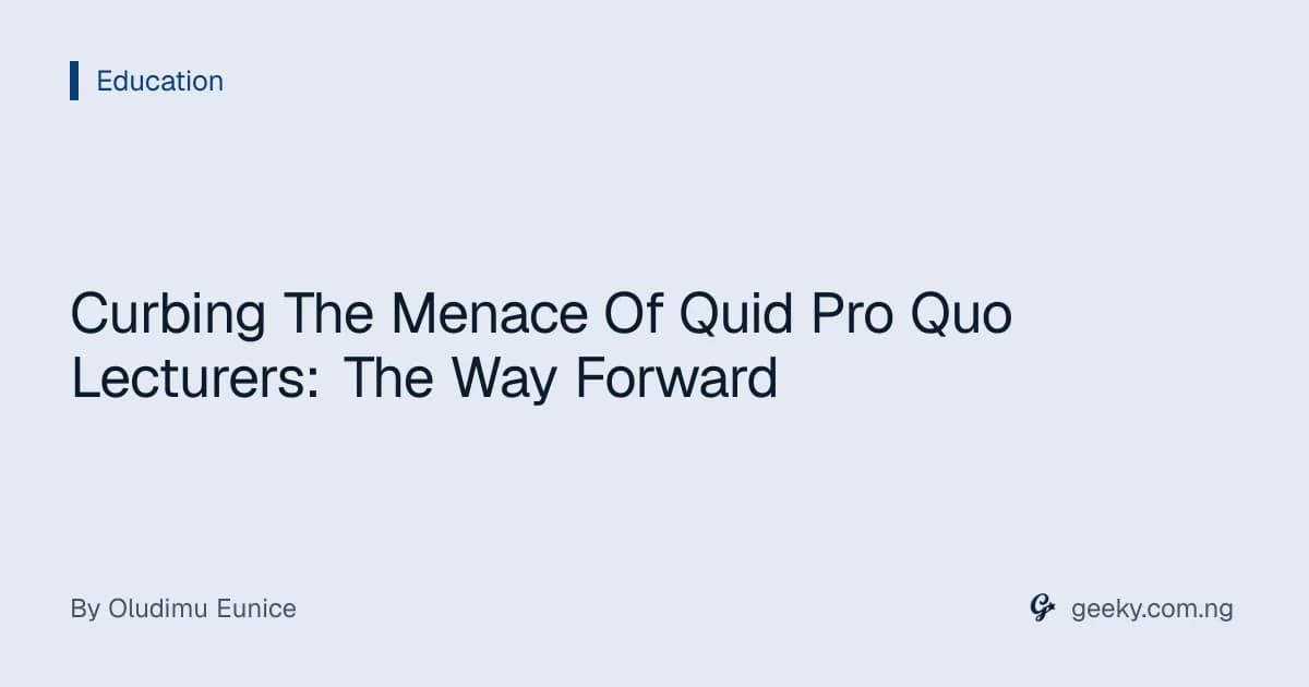 Curbing The Menace Of Quid Pro Quo Lecturers: The Way Forward