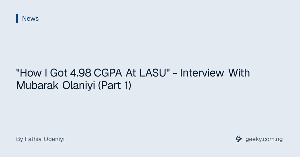 "How I Got 4.98 CGPA At LASU" - Interview With Mubarak Olaniyi (Part 1)