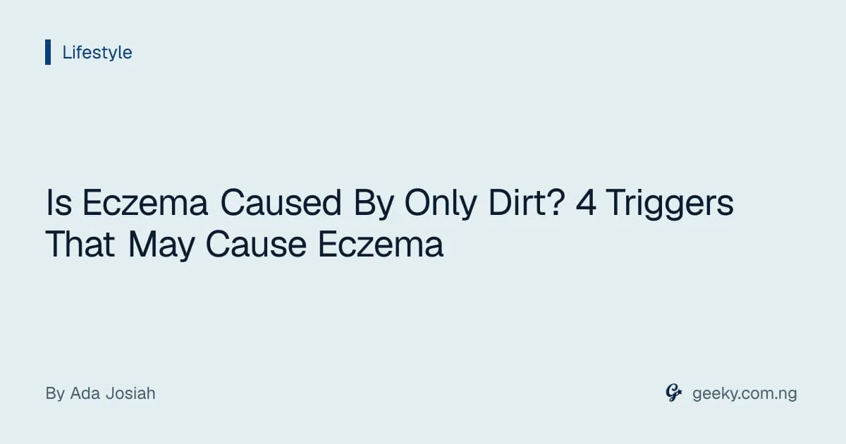 Is Eczema Caused By Only Dirt? 4 Triggers That May Cause Eczema