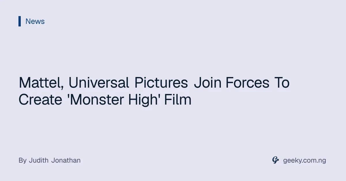 Mattel, Universal Pictures Join Forces To Create 'Monster High' Film