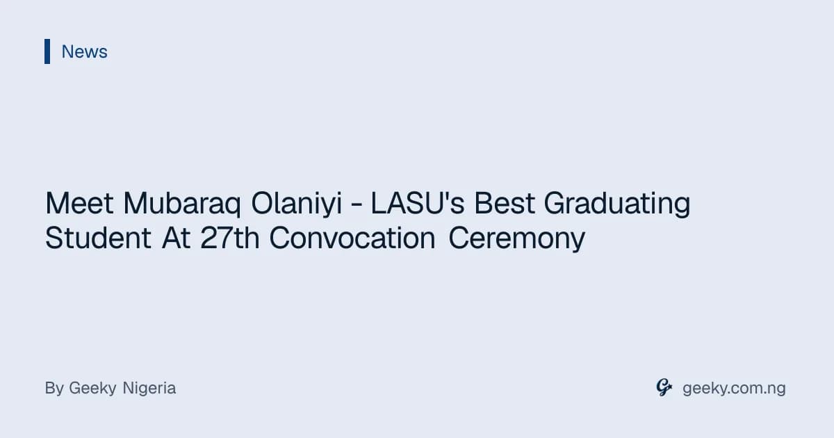 Meet Mubaraq Olaniyi - LASU's Best Graduating Student At 27th Convocation Ceremony