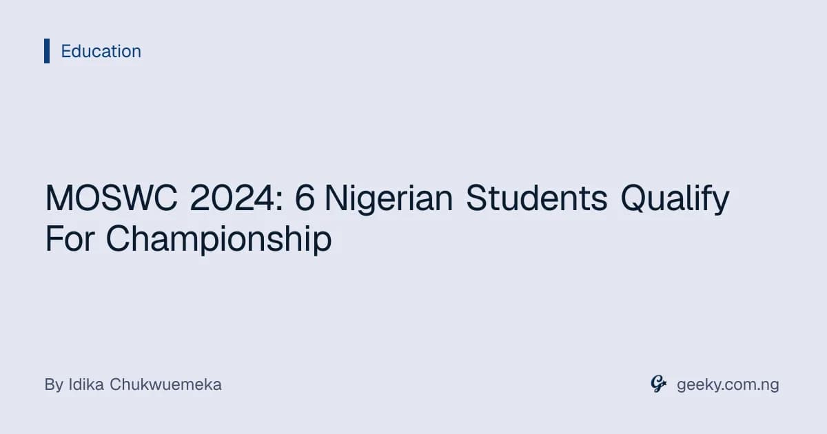 MOSWC 2024: 6 Nigerian Students Qualify For Championship