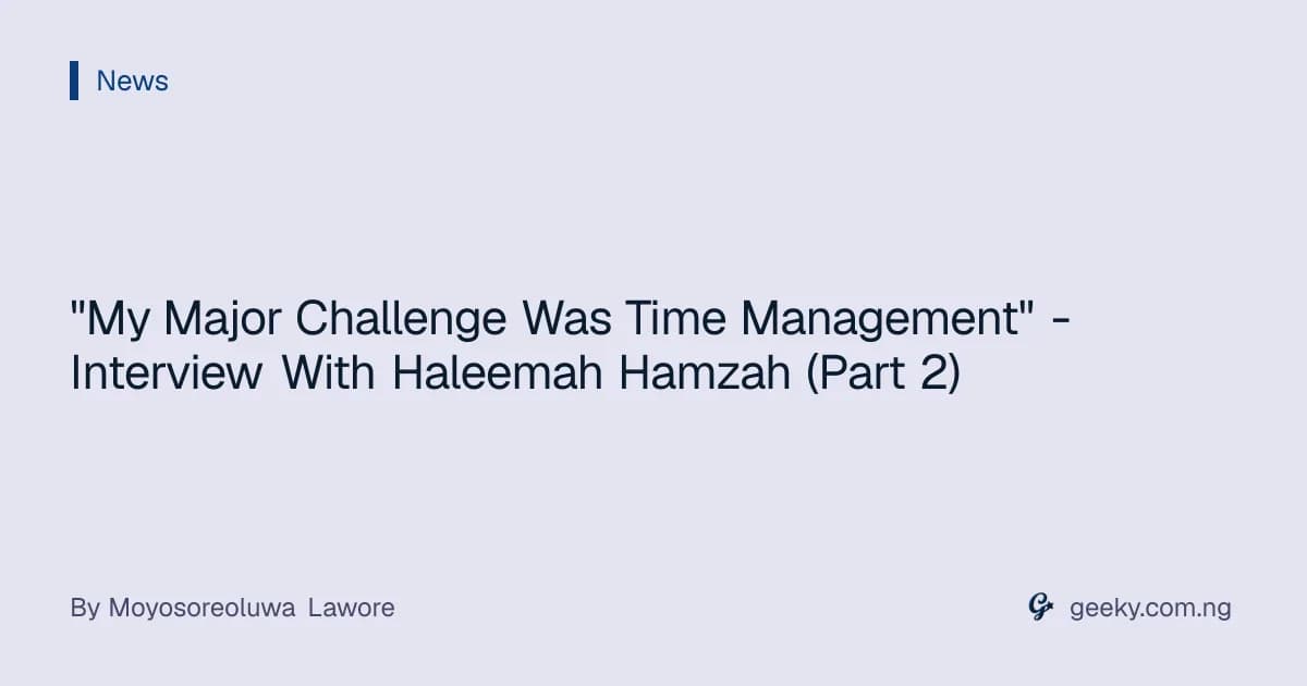 "My Major Challenge Was Time Management" - Interview With Haleemah Hamzah (Part 2)
