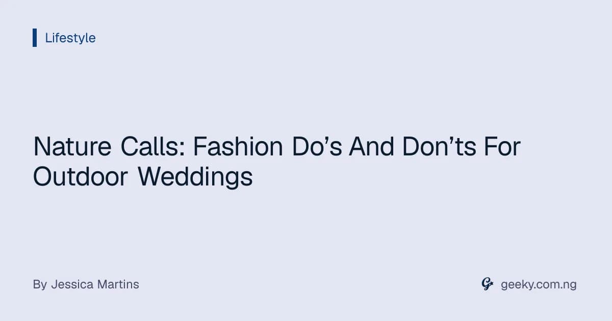 Nature Calls: Fashion Do’s And Don’ts For Outdoor Weddings