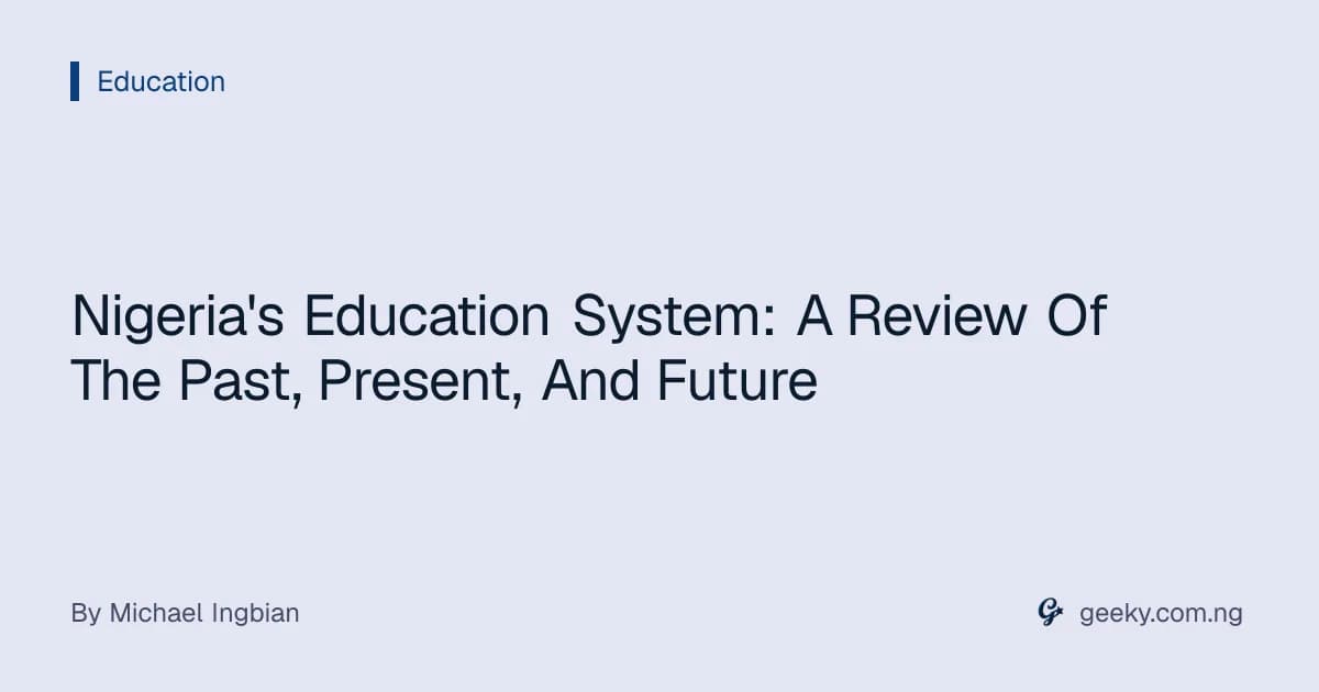 Nigeria's Education System: A Review Of The Past, Present, And Future