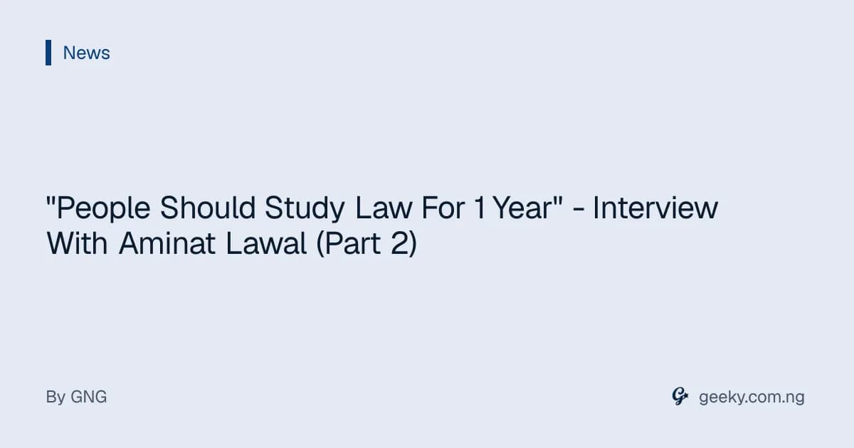"People Should Study Law For 1 Year" - Interview With Aminat Lawal (Part 2)