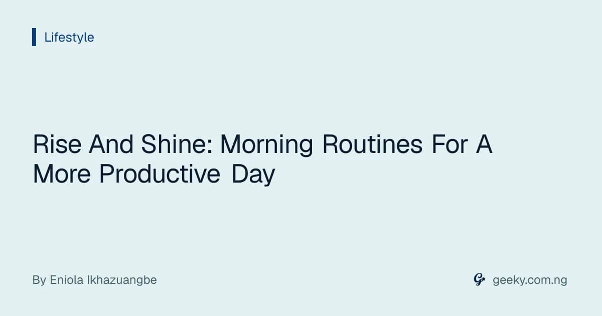 Rise And Shine: Morning Routines For A More Productive Day
