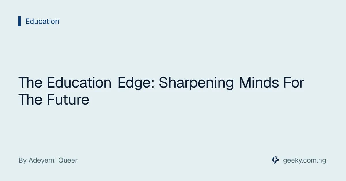 The Education Edge: Sharpening Minds For The Future